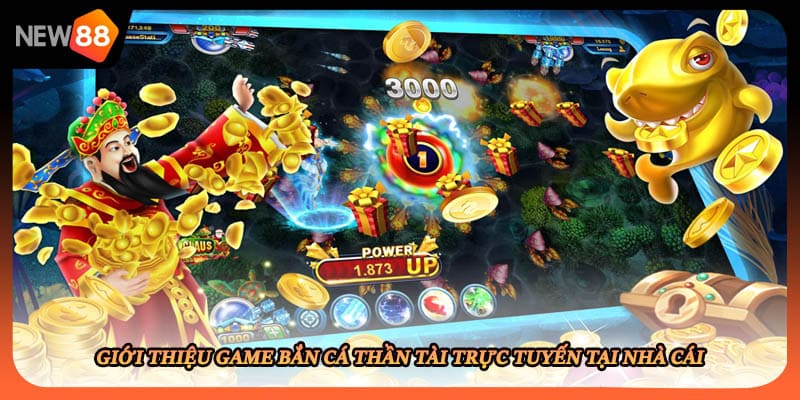 Giới thiệu game bắn cá thần tài trực tuyến tại nhà cái