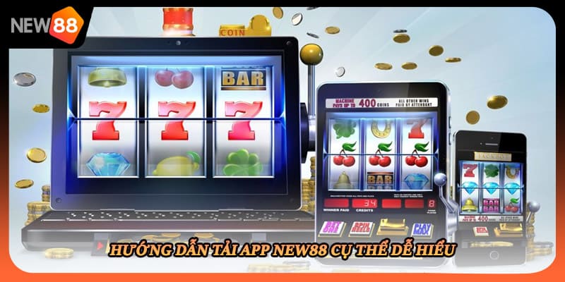 Hướng dẫn tải app New88 cụ thể dễ hiểu