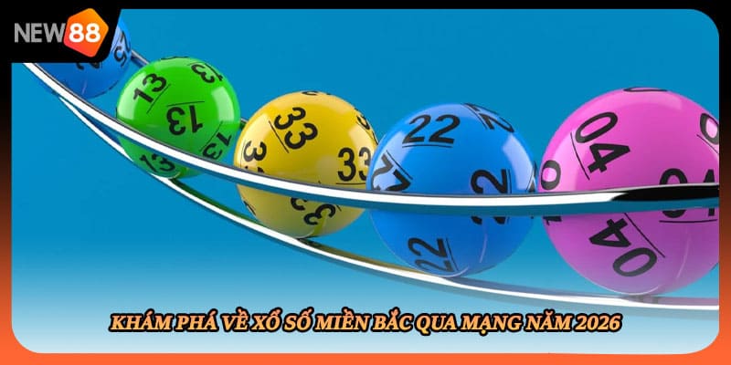 Khám phá về xổ số miền bắc qua mạng năm 2026