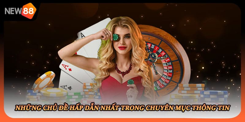 Những chủ đề hấp dẫn nhất trong chuyên mục thông tin