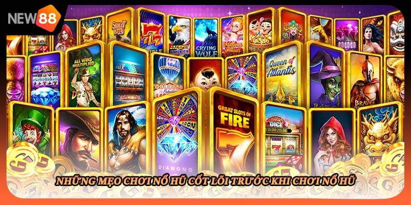 Những mẹo chơi nổ hũ cốt lõi trước khi chơi nổ hũ