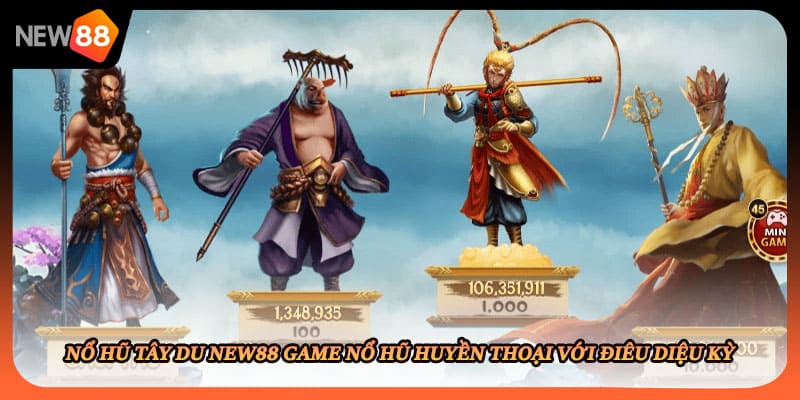 Nổ Hũ Tây Du New88 Game Nổ Hũ Huyền Thoại Với Điêu Diệu Kỳ