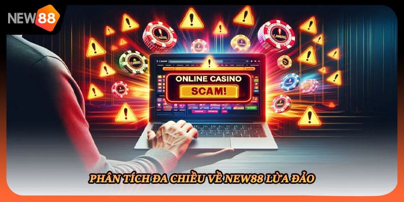Phân tích đa chiều về New88 lừa đảo