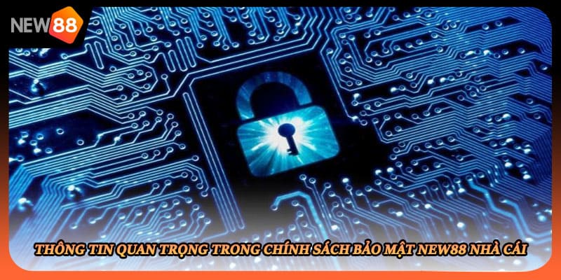 Thông tin quan trọng trong chính sách bảo mật New88 nhà cái