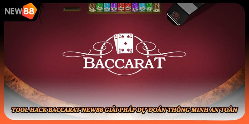 Tool Hack Baccarat New88 Giải Pháp Dự Đoán Thông Minh An Toàn