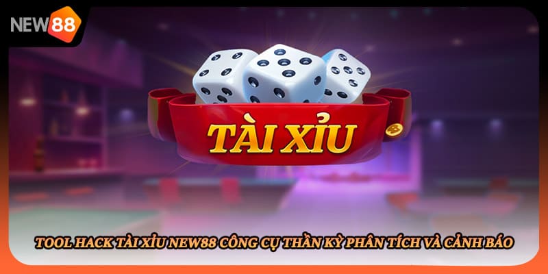 Tool Hack Tài Xỉu New88 Công Cụ Thần Kỳ Phân Tích Và Cảnh Báo